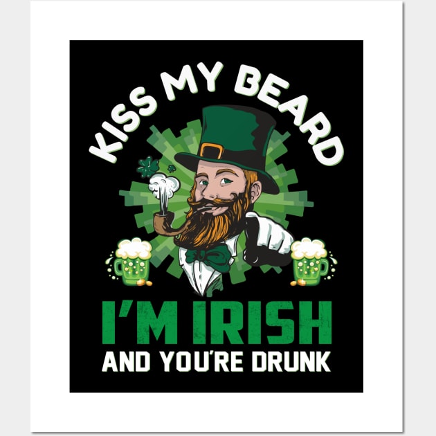 Kiss My Beard I'm Irish And You're Drunk Wall Art by JLE Designs